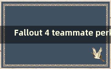 Fallout 4 teammate perk code (Fallout 4 npc teammate code)